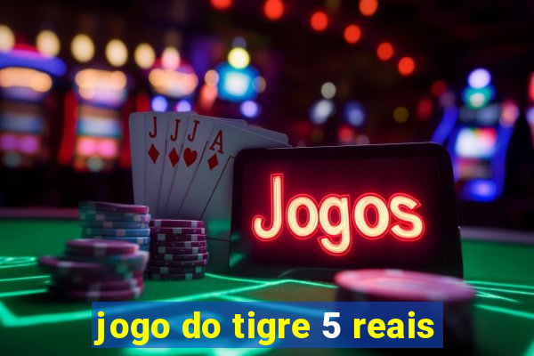 jogo do tigre 5 reais